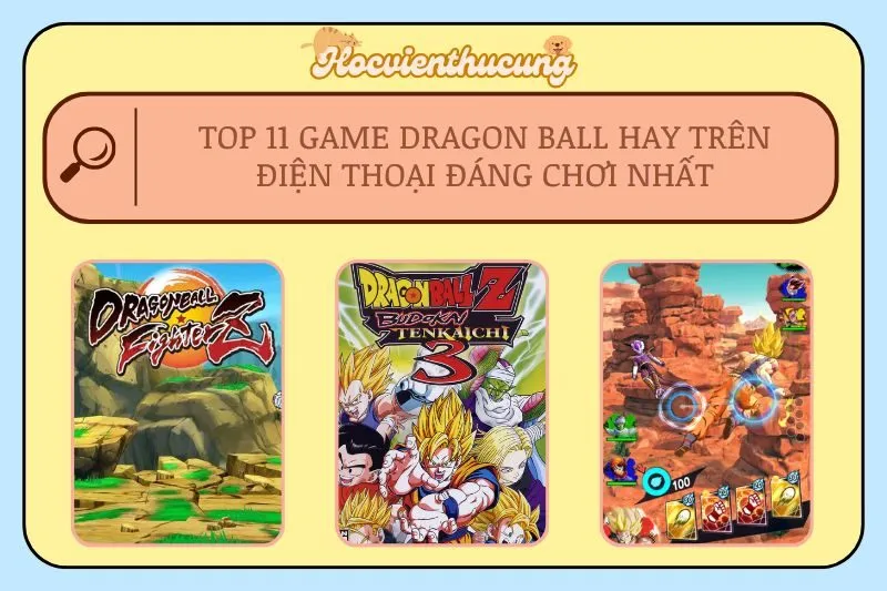 Top 11 Game Dragon Ball Hay Trên Điện Thoại Đáng Chơi Nhất